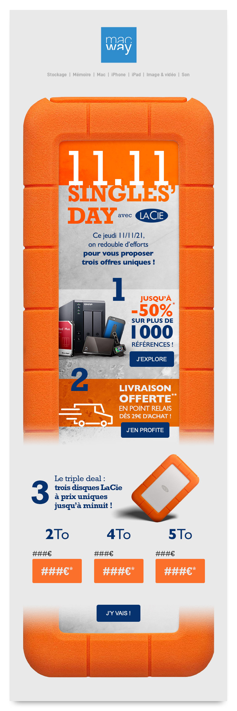 Visuel numérique de la newsletter promotionnelle des Singles'Day. La newsletter&nbsp;; décomposée en trois sections promotionnelles différentes dont des promotions générales, la livraison offerte et une promotion produit spécifique sur les disques externes (HDD) LaCie Rugged&nbsp;; est inscrite visuellement dans un cadre constitué du contour orangé protecteur et caractéristique du disque LaCie&nbsp;Rugged.